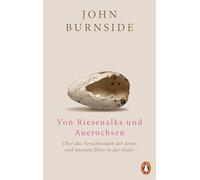 Von Riesenalks und Auerochsen: Über das Verschwinden der Arten und unseren Platz in der Natur
