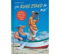 Von RUHE STAND da nix!: Pfiffige Ideen für die besten Jahre nach der Arbeit!