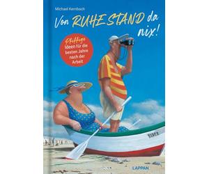Von RUHE STAND da nix!: Pfiffige Ideen für die besten Jahre nach der Arbeit!