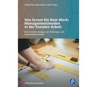 Von Scrum bis New Work: Managementmoden in der Sozialen Arbeit: Eine kritische Analyse von Führungs- und Organisationstrends