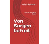 Von Sorgen befreit: Mut in unsicheren Zeiten
