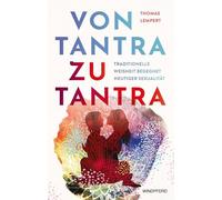 Von Tantra zu Tantra: Traditionelle Weisheit begegnet heutiger Sexualität
