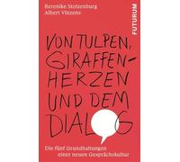 Von Tulpen, Giraffenherzen und dem Dialog: Die fünf Grundhaltungen einer neuen Gesprächskultur