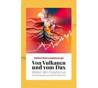 Von Vulkanen und vom DAX: Wider den Fatalismus - Eine Abhandlung über die Zukunft der Menschheit