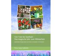 Von Yule bis Samhain - Das magische Jahr zum Mitmachen: Geschichten, Rituale, Ideen zum Feiern & Gestalten im Jahreskreis