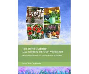 Von Yule bis Samhain - Das magische Jahr zum Mitmachen: Geschichten, Rituale, Ideen zum Feiern & Gestalten im Jahreskreis