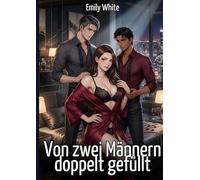 Von zwei Männern doppelt gefüllt: Explizite erotische Kurzgeschichten mit Hentai-Illustrationen