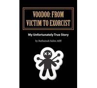 Voodoo: From Victim to Exorcist: My Unfortunately True Story