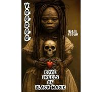Voodoo Love Spells Of Black Magic: Forbidden Witchcraft Grimoire Of Haitian Vodou Esoteric Rituals And Dark Tales Of Heartbreak Curses, Desperate ... With Lost Hearts (Book Of Shadows Spell Book)