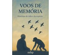 Voos de Memória: Histórias de vida e da espécie