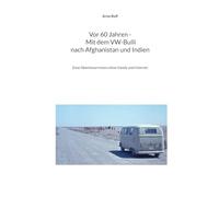 Vor 60 Jahren - Mit dem VW-Bulli nach Afghanistan und Indien: Zwei Abenteuerreisen ohne Handy und Internet