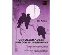 Vor aller Augen und doch unerkannt: Innere Stärke und ihr Training in den japanischen Kampfkünsten - Auf der Suche nach den Kraftquellen von Ueshiba Morihei