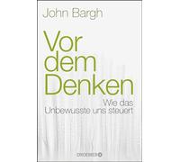 Vor dem Denken: Wie das Unbewusste uns steuert