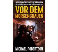 Vor dem Morgengrauen: Buch Neun von Jenseits Dieser Mauern: Ein postapokalyptischer Survival-Thriller
