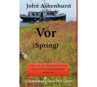 Vor (Spring): A Memoir of a Remarkable Daily Life on a Small Island in the Salish Sea