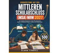VORBEREITUNG AUF DEN MITTLEREN SCHULABSCHLUSS (MSA) NRW 2027: Der komplette Prüfungstrainer mit über 500 prüfungsnahen Aufgaben, verständlichen Lösungen, Lernplänen und Erfolgsstrategien