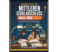 VORBEREITUNG AUF DEN MITTLEREN SCHULABSCHLUSS (MSA) NRW 2027: Der komplette Prüfungstrainer mit über 500 prüfungsnahen Aufgaben, verständlichen Lösungen, Lernplänen und Erfolgsstrategien