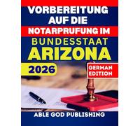Vorbereitung auf die Notarprufung im Bundesstaat Arizona 2026: Schritt-für-Schritt-Anleitung zum zertifizierten Notar mit aktuellen Gesetzen, Übungsfragen und Expertentipps