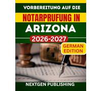 VORBEREITUNG AUF DIE NOTARPRUFUNG IN ARIZONA: Wie man zertifizierter Notar wird - mit aktuellen Gesetzen, Ubungsfragen und Expertentipps