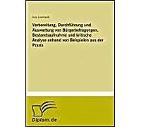 Vorbereitung, Durchführung Und Auswertung Von Bürgerbefragungen, Bestandsaufnahme Und Kritische Analyse Anhand Von Beispielen Aus Der Praxis