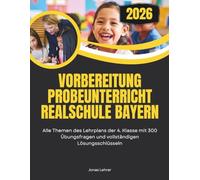 Vorbereitung Probeunterricht Realschule Bayern: Alle Themen des Lehrplans der 4. Klasse mit 300 Übungsfragen und vollständigen Lösungsschlüsseln