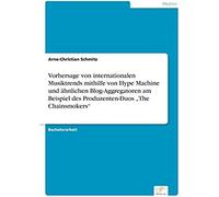 Vorhersage Von Internationalen Musiktrends Mithilfe Von Hype Machine Und Ähnlichen Blog-Aggregatoren Am Beispiel Des Produzenten-Duos "The Chainsmokers