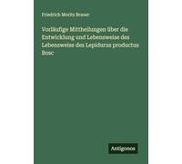 Vorläufige Mittheilungen über die Entwicklung und Lebensweise des Lebensweise des Lepidurus productus Bosc
