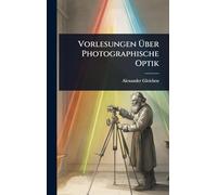Vorlesungen Ã ber Photographische Optik