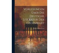 Vorlesungen Ber Die Deutsche Literatur Der Gegenwart