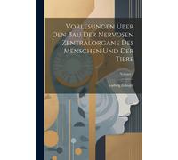 Vorlesungen Uber Den Bau Der Nervosen Zentralorgane Des Menschen Und Der Tiere; Volume 2