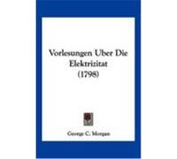 Vorlesungen Uber Die Elektrizitat (1798) Morgan, George C. (Auteur)