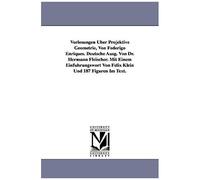 Vorlesungen Uber Projektive Geometrie, Von Federigo Enriques. Deutsche Ausg. Von Dr. Hermann Fleischer. Mit Einem Einfuhrungswort Von Felix Klein Und