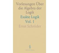 Vorlesungen Über die Algebra der Logik: Exakte Logik