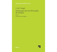 Vorlesungen über die Philosophie der Religion / Vorlesungen über die Philosophie der Religion. Teil 2: Die bestimmte Religion