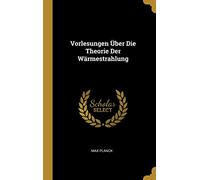 Vorlesungen Über Die Theorie Der Wärmestrahlung