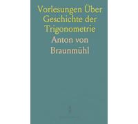 Vorlesungen Über Geschichte der Trigonometrie: Von den Ältesten Zeiten bis zur Erfindung der Logarithmen