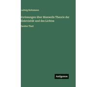 Vorlesungen über Maxwells Theorie der Elektrizität und des Lichtes: Zweiter Theil