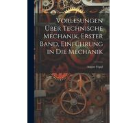 Vorlesungen Über Technische Mechanik, Erster Band, Einführung In Die Mechanik