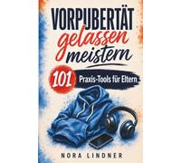 Vorpubertät gelassen meistern: 101 Praxis-Tools für Eltern - wenn dein Kind blockt, mauert oder explodiert | Für weniger Machtkämpfe, klare Grenzen und eine starke Bindung | 8-12 Jahre