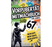 Vorpubertät Mitmachbuch für Jungs: Mein Kopf, mein Chaos, mein Körper - über Gedanken, Gefühle und Selbstvertrauen.