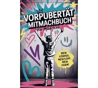 Vorpubertät Mitmachbuch für Mädchen - Mein Körper, mein Kopf, mein Kram: Gefühle, Veränderungen und Selbstvertrauen | Mit Fragen, Humor, Eltern-Dialogen und kreativen Aufgaben