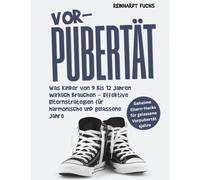 Vorpubertät: Was Kinder von 9 bis 12 Jahren wirklich brauchen - Effektive Elternstrategien für harmonische und gelassene Jahre