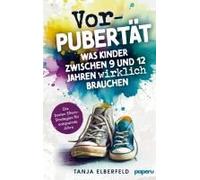 Vorpubertät: Was Kinder Zwischen 9 Und 12 Jahren Wirklich Brauchen - Die Besten Eltern-Strategien Für Entspannte Jahre