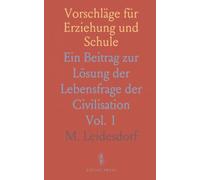 Vorschläge für Erziehung und Schule: Ein Beitrag zur Lösung der Lebensfrage der Civilisation
