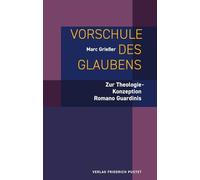 Vorschule des Glaubens: Zur Theologie-Konzeption Romano Guardinis
