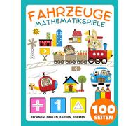 Vorschule Mathematik Fahrzeuge Spiele Aktivitätsbuch für Kinder ab 4 Jahre: Mathe Arbeitsbuch für Kinder: Zahlen, Passend, Rechnen, Klassifizieren, ... Zug, Flugzeuge, Motorrad, Lastwagen, Flugzeug