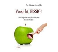 Vorsicht: Bissig! Vom Alltäglichen Wahnsinn Im Leben Eines Zahnarztes
