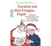Vorsicht mit dem Grappa, Papa!: Fröhliche Weihnachten mit der buckligen Verwandtschaft