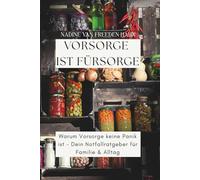 Vorsorge ist Fürsorge: Warum Vorsorge keine Panik ist - Dein Notfallratgeber für Familie & Alltag