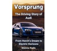 Vorsprung: The Driving Story of Audi - From Horch's Dream to Electric Horizons